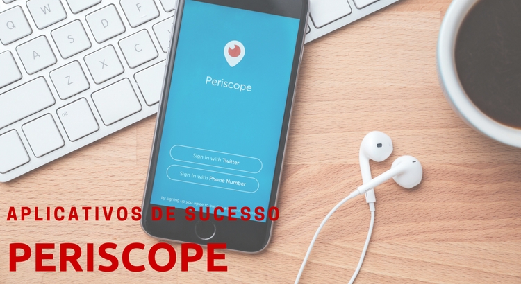 Periscope - Aplicativos de sucesso