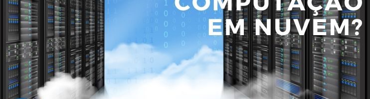 O Que É Computação Em Nuvem (Cloud Computing)?