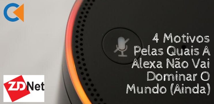 Amazon Alexa - 4 Motivos Pelas Quais Ela Não Vai Dominar O Mundo (Ainda)
