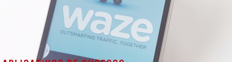Waze – Aplicativos de sucesso