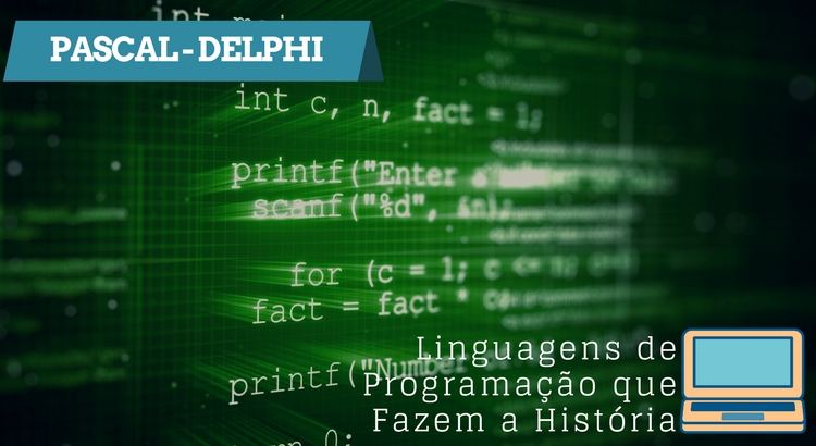Linguagens de programação que fazem a história - Pascal Delphi
