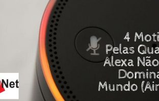 Amazon Alexa: 4 Motivos Pelas Quais A Alexa Não Vai Dominar O Mundo (Ainda)