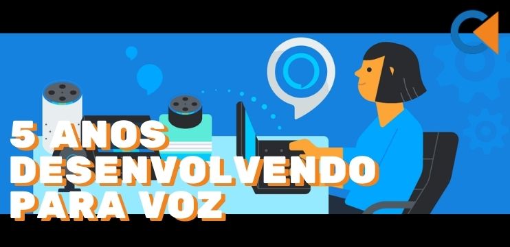 5 Anos Desenvolvendo Para Voz Com O Alexa Skills Kit