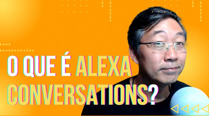Alexa Conversations – Revolucionando o Desenvolvimento de Skills para a Alexa
