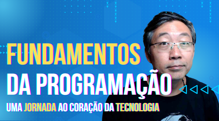 Fundamentos da Programação – Uma Jornada ao Coração da Tecnologia Moderna