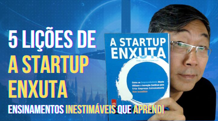 5 Lições Inestimáveis de ‘A Startup Enxuta’ para Transformar Ideias em Sucesso