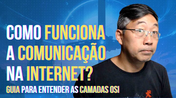 Camadas OSI – O Guia para Entender a Comunicação na Internet