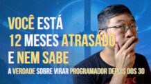 Você Está 12 Meses Atrasado E Nem Sabe – A Verdade Sobre Virar Programador Depois dos 30