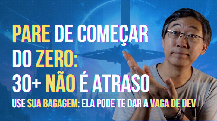 Você NÃO está atrasado aos 30+: sua carreira atual pode te dar a vaga de dev (se você souber usar)