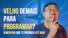 Velho Demais para Programar – Minha Visão Sobre Por Que 30+ é a Melhor Hora